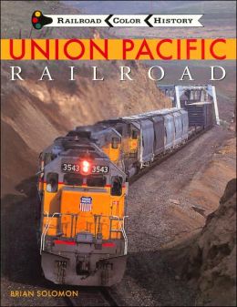 Union Pacific Railroad (Railroad Color History) Brian Solomon