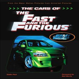 The Cars of the Fast and the Furious: The Making of the Hottest Cars on Screen Eddie Paul