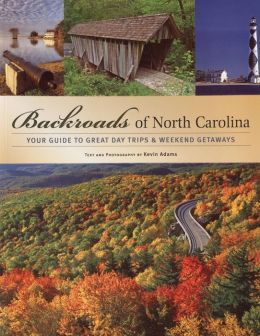 Backroads of North Carolina: Your Guide to Great Day Trips and Weekend Getaways