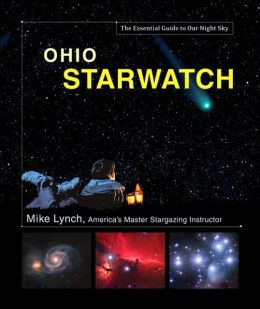 Ohio StarWatch: The Essential Guide to Our Night Sky