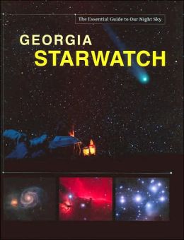 Georgia StarWatch: The Essential Guide to Our Night Sky Mike Lynch