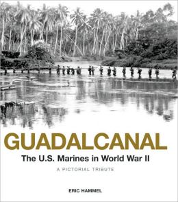 Guadalcanal: The U.S. Marines in World War II: A Pictorial Tribute Eric Hammel