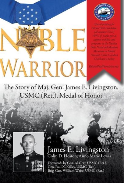 Noble Warrior: The Story of Maj. Gen. James E. Livingston, USMC (Ret.), Medal of Honor