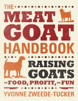 The Meat Goat Handbook: Raising Goats for Food, Profit, and Fun Yvonne Zweede-Tucker
