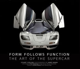 Form Follows Function: The Art of the Supercar Stuart Codling, James Mann and Frank Stephenson