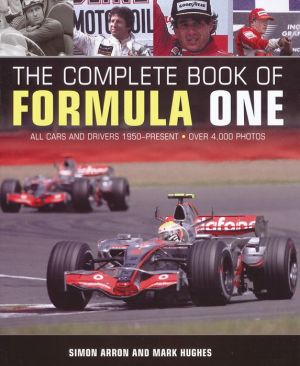 The Complete Book of Formula 1: All the Cars and Drivers 1950 to Today