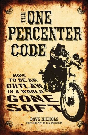 The One Percenter Code: How to Be an Outlaw in a World Gone Soft