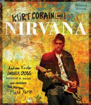KuKurt Cobain and Nirvana - Second Edition: The Complete Illustrated History