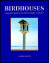 Birdhouses: Imaginative Housing for the Feathered Community