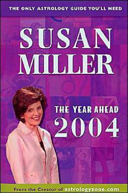 The Year Ahead 2004: The Only Astrology Guide You'll Need Susan Miller