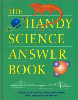 The Handy Science Answer Book (The Handy Answer Book Series) Science and Technology Department Carnegie Library of Pittsburgh