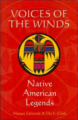 Voices of the Winds: Native American Legends Margot Edmonds and Ella E. Clark