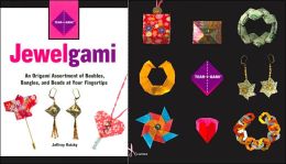 Tear-i-gami: Jewelgami: An Origami Assortment of Baubles, Bangles, and Beads at Your Fingertips