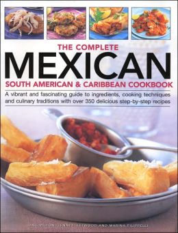 The Complete Mexican South American & Caribbean Cookbook