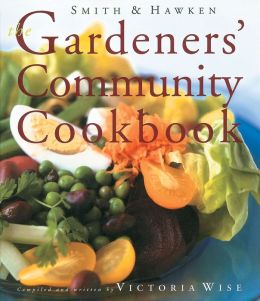 Smith & Hawken Gardeners' Community Cookbook