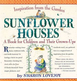 Sunflower Houses: Inspiration From the Garden - A Book for Children and Their Grown-ups.