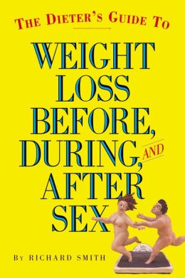 The Dieter's Guide to Weight Loss Before, During, and After Sex Richard Smith
