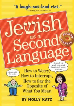 Jewish as a Second Language: How to Worry, How to Interrupt, How to Say the Opposite of What You Mean