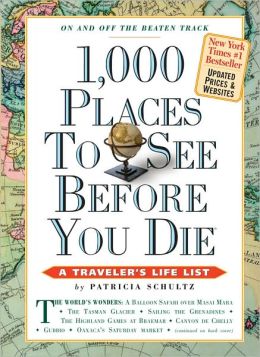1,000 Places to See Before You Die: A Traveler's Life List