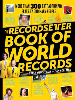The RecordSetter Book of World Records: 300+ Extraordinary Feats by Ordinary People