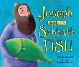 Joseph and the Sabbath Fish (Shabbat) Eric A. Kimmel and Martina Peluso