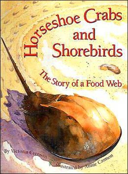 Horseshoe Crabs and Shorebirds: The Story of a Food Web Victoria Crenson and Annie Cannon