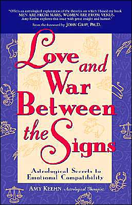 Love and War Between the Signs: Astrological Secrets to Emotional Compatibility Amy Keehn