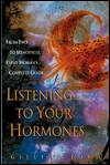 Listening To Your Hormones: From PMS to Menopause, Every Woman's Complete Guide