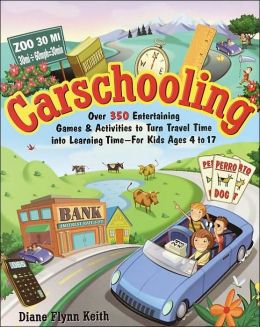 Carschooling: Over 350 Entertaining Games and Activities to Turn Travel Time into Learning Time