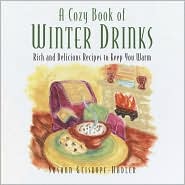 A Cozy Book of Winter Drinks: Rich and Delicious Recipes to Keep You Warm