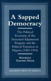 A Sapped Democracy: The Political Economy of the Structural Adjustment Program and the Political Transition in Nigeria, 1983-1993