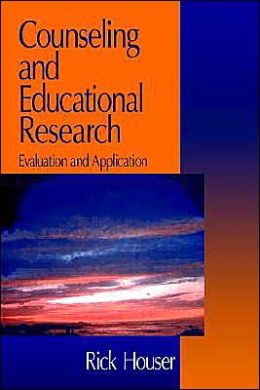 Counseling and Educational Research: Evaluation and Application Rick Houser