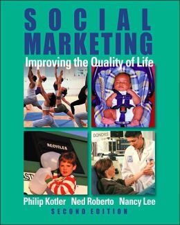Social Marketing: Improving the Quality of Life / Edition 2 by Philip ...