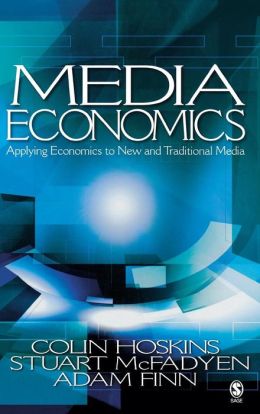 Media Economics: Applying Economics to New and Traditional Media Colin Hoskins, Stuart M. McFadyen and Adam Finn