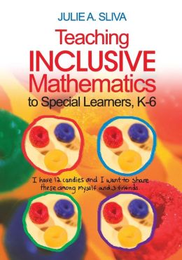 Teaching Inclusive Mathematics to Special Learners, K-6 Julie A. Sliva Spitzer