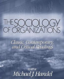 The Sociology of Organizations: Classic, Contemporary, and Critical Readings