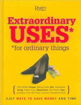 Extraordinary Uses for Ordinary Things: 2,317 Ways to Save Money and Time Readers Digest Editors