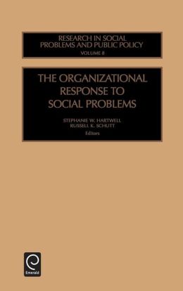 The Organizational Response to Social Problems (Research in Social Problems & Public Policy)