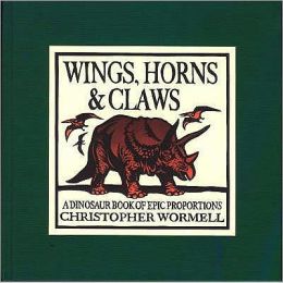 Wings, Horns, and Claws: A Dinosaur Book of Epic Proportions