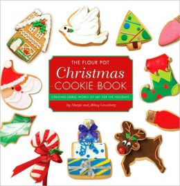 The Flour Pot Cookie Book: Creating Edible Works of Art Margie Greenberg and Abbey Greenberg