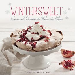 Wintersweet: Seasonal Desserts to Warm the Home Tammy Donroe
