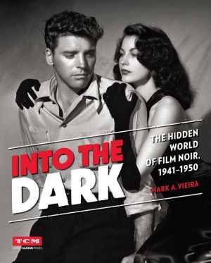 Into the Dark (Turner Classic Movies): The Hidden World of Film Noir, 1941-1950