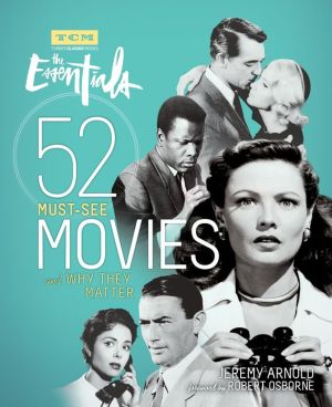 Turner Classic Movies: The Essentials: 52 Must-See Movies and Why They Matter