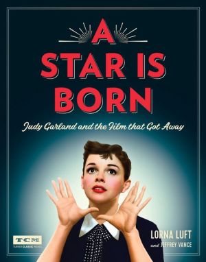A Star Is Born (Turner Classic Movies): Judy Garland and the Film that Got Away