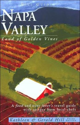 Napa Valley, 4th: Land of Golden Vines (Hill Guides Series) Kathleen Thompson Hill and Gerald Hill