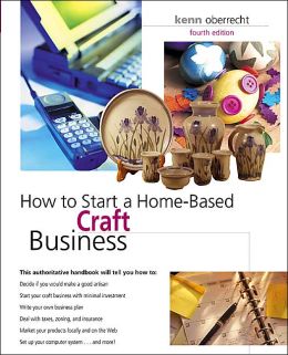 How to Start a Home-Based Craft Business by Kenn Oberrecht