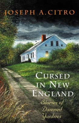 Cursed in New England: Stories of Damned Yankees Joseph A. Citro and Jeff White