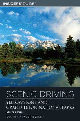 Scenic Driving Yellowstone and Grand Teton National Park Susan Springer Butler