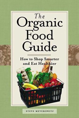 The Organic Food Guide: How to Shop Smarter and Eat Healthier