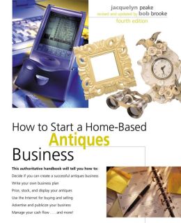 How to Start a Home-based Antiques Business, 5th (Home-Based Business Series) Bob Brooke